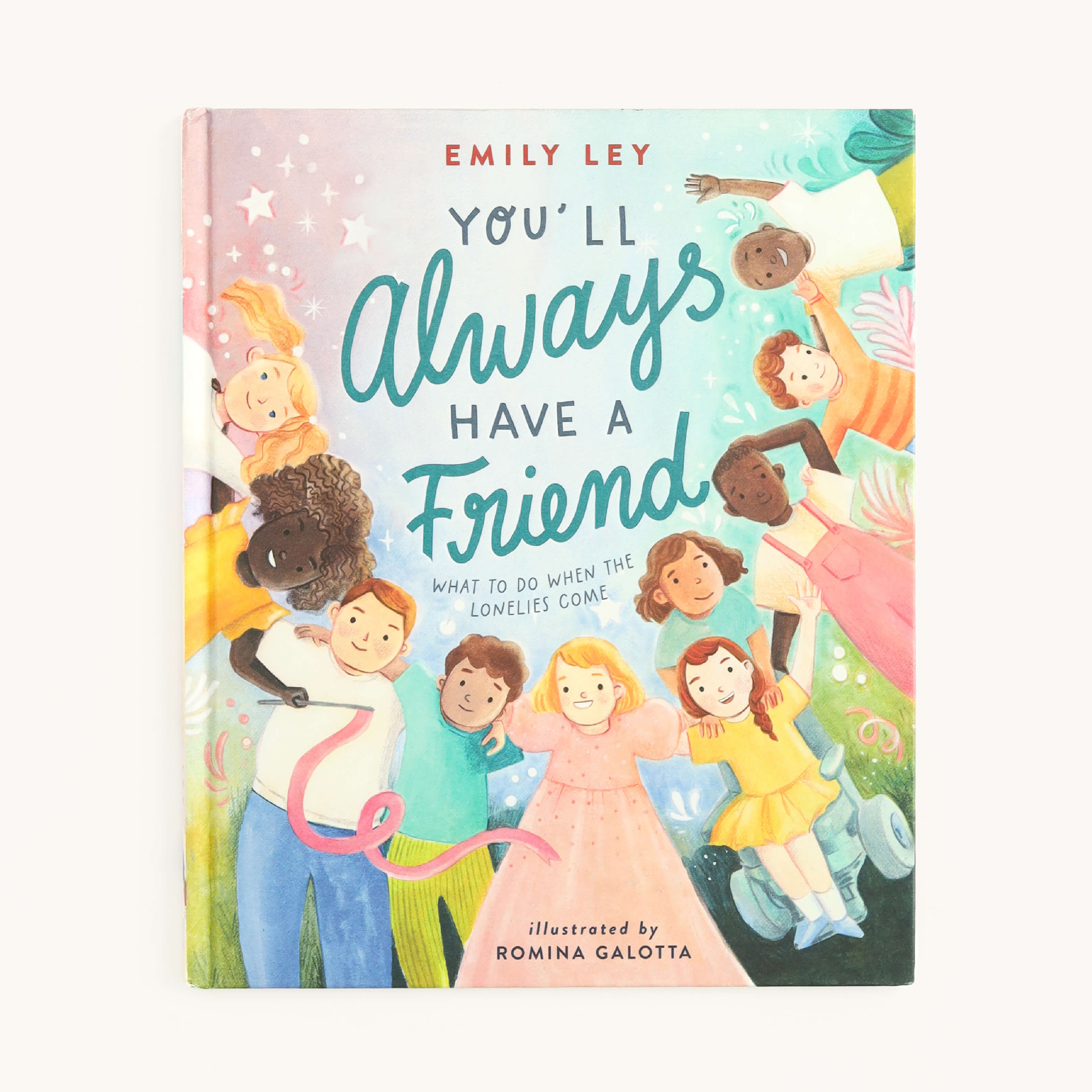 The Youll Always Have a Friend book by Emily Ley, under the Simplified brand, features diverse children smiling and holding hands against a colorful, starry backdrop. Illustrated by Romina Galotta, it beautifully captures friendship and loyalty.